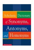Scholastic Dictionary of Synonyms, Antonyms, Homonyms  cover art