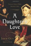 Daughter's Love Thomas More and His Dearest Meg 2009 9780618499151 Front Cover