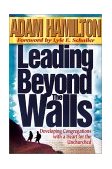 Leading Beyond the Walls Developing Congregations with a Heart for the Unchurched cover art