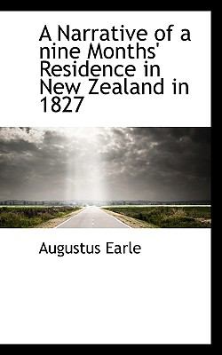 Narrative of a Nine Months' Residence in New Zealand In 1827 2009 9781117445151 Front Cover