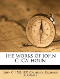 Works of John C Calhoun 2010 9781177085151 Front Cover