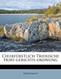 Churfï¿½rstlich Trierische Hoff-Gerichts-Ordnung 2011 9781178608151 Front Cover