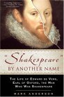 Shakespeare by Another Name The Life of Edward de Vere, Earl of Oxford, the Man Who Was Shakespeare 2006 9781592402151 Front Cover