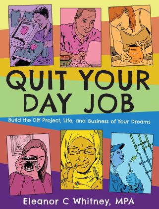 Quit Your Day Job Build the DIY Project, Life, and Business of Your Dreams  9781621061151 Front Cover