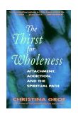 Thirst for Wholeness Attachment, Addiction, and the Spiritual Path cover art