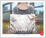 Elements of Photography Understanding and Creating Sophisticated Images