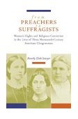 From Preachers to Suffragists Woman's Rights and Religious Conviction in the Lives of Three Nineteenth-Century American Clergywomen cover art
