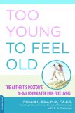 Too Young to Feel Old The Arthritis Doctor's 28-Day Formula for Pain-Free Living  9780738211152 Front Cover