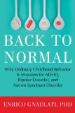 Back to Normal Why Ordinary Childhood Behavior Is Mistaken for ADHD, Bipolar Disorder, and Autism Spectrum Disorder cover art