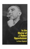 In the Matter of J. Robert Oppenheim A Play cover art
