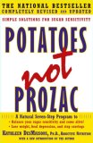 Potatoes Not Prozac Solutions for Sugar Sensitivity 2008 9781416556152 Front Cover