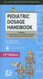 Pediatric Dosage Handbook : Including Neonatal Dosing, Drug Administration, and Extemporaneous Preparations 4th 9781591952152 Front Cover