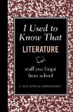 I Used to Know That - Literature Inside Stories of Famous Authors, Classic Characters, Unforgettable Phrases, and Unanticipated Endings 2012 9781606524152 Front Cover