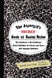 Asperkid's (Secret) Book of Social Rules The Handbook of Not-So-Obvious Social Guidelines for Tweens and Teens with Asperger Syndrome cover art