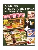 Making Miniature Food and Market Stalls 2001 9781861082152 Front Cover