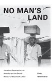 No Man&#39;s Land Jamaican Guestworkers in America and the Global History of Deportable Labor