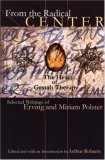 From the Radical Center: the Heart of Gestalt Therapy Selected Writings of Erving and Miriam Polster  9780881633153 Front Cover