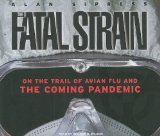 The Fatal Strain: On the Trail of Avian Flu and the Coming Pandemic 2009 9781400114153 Front Cover