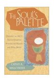 Soul's Palette Drawing on Art's Transformative Powers 2002 9781570628153 Front Cover