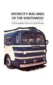 Intercity Bus Lines of the Southwest A Photographic History 2000 9781585440153 Front Cover