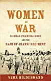 Women at War Subhas Chandra Bose and the Rani of Jhansi Regiment  9781682473153 Front Cover