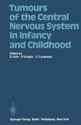 Tumours of the Central Nervous System in Infancy and Childhood 2012 9783642954153 Front Cover