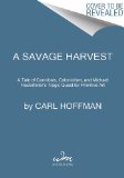 Savage Harvest A Tale of Cannibals, Colonialism, and Michael Rockefeller's Tragic Quest for Primitive Art cover art