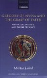 Gregory of Nyssa and the Grasp of Faith Union, Knowledge, and Divine Presence  9780199229154 Front Cover