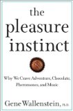 Pleasure Instinct Why We Crave Adventure, Chocolate, Pheromones, and Music 2008 9780471619154 Front Cover