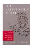 Calligraphic State Textual Domination and History in a Muslim Society