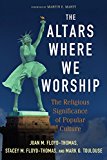Altars Where We Worship The Religious Significance of Popular Culture  9780664235154 Front Cover
