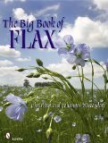 Big Book of Flax A Compendium of Facts, Art, Lore, Projects, and Song