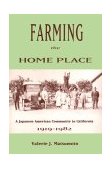 Farming the Home Place A Japanese Community in California, 1919-1982