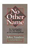No Other Name An Investigation into the Destiny of the Unevangelized