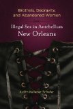 Brothels, Depravity, and Abandoned Women Illegal Sex in Antebellum New Orleans 2011 9780807137154 Front Cover