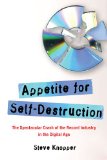 Appetite for Self-Destruction The Spectacular Crash of the Record Industry in the Digital Age 2009 9781416552154 Front Cover