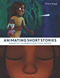 Animating Short Stories Narrative Techniques and Visual Design  9781472570154 Front Cover