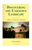 Discovering the Unknown Landscape A History of America's Wetlands cover art