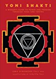 Yoni Shakti: A Woman's Guide to Power and Freedom Through Yoga and Tantra  9781906756154 Front Cover