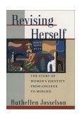 Revising Herself The Story of Women's Identity from College to Midlife  9780195121155 Front Cover