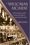 Wilsonian Moment Self-Determination and the International Origins of Anticolonial Nationalism  9780195176155 Front Cover