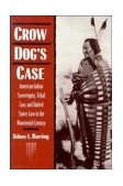Crow Dog's Case American Indian Sovereignty, Tribal Law, and United States Law in the Nineteenth Century 1994 9780521467155 Front Cover