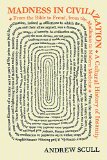 Madness in Civilization A Cultural History of Insanity, from the Bible to Freud, from the Madhouse to Modern Medicine  9780691166155 Front Cover