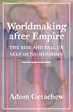 Worldmaking after Empire The Rise and Fall of Self-Determination  9780691179155 Front Cover