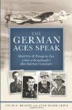 German Aces Speak World War II Through the Eyes of Four of the Luftwaffe's Most Important Commanders  9780760341155 Front Cover