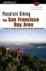 Mountain Biking the San Francisco Bay Area A Guide to the Bay Area's Greatest Off-Road Bicycle Rides 1st 2004 9780762727155 Front Cover