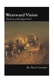 Westward Vision The Story of the Oregon Trail cover art