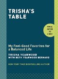 Trisha's Table My Feel-Good Favorites for a Balanced Life: a Cookbook  9780804186155 Front Cover