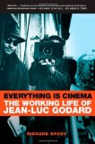 Everything Is Cinema The Working Life of Jean-Luc Godard  9780805080155 Front Cover