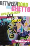 Between Good and Ghetto African American Girls and Inner-City Violence